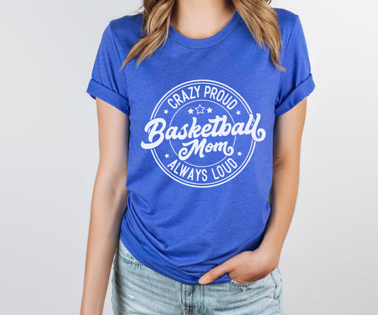 Crazy Proud Always Loud Basketball Mom Tee